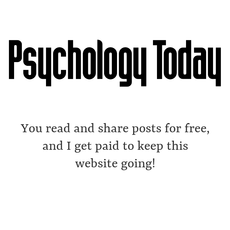 Psychology Today in their typeface, black. You read and share posts for free, and I get paid to keep this website going!